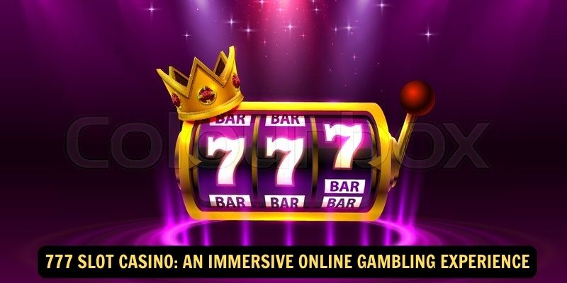 777 Slot Casino An Immersive Online Gambling Experience