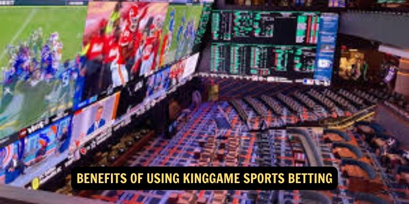 Benefits of Using kinggame Sports Betting