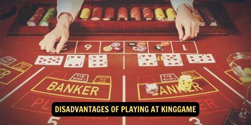 Disadvantages of Playing at Kinggame