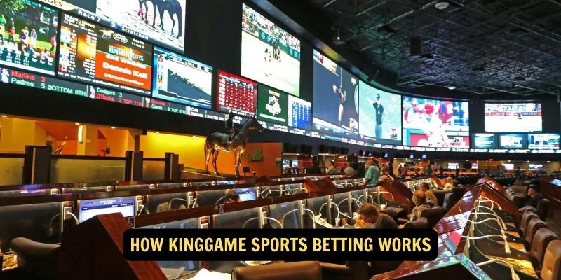 How kinggame Sports Betting Works