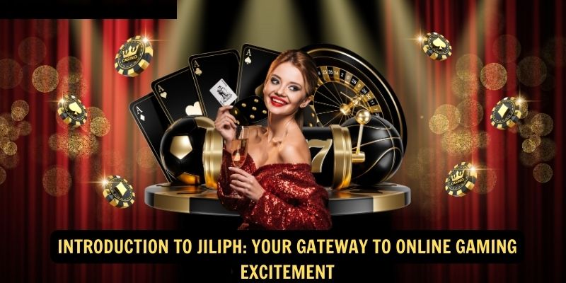 Introduction to Jiliph Your Gateway to Online Gaming Excitement