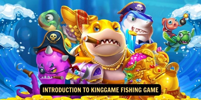 Introduction to Kinggame Fishing Game