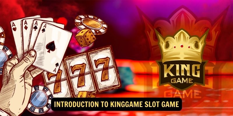 Introduction to Kinggame Slot Game