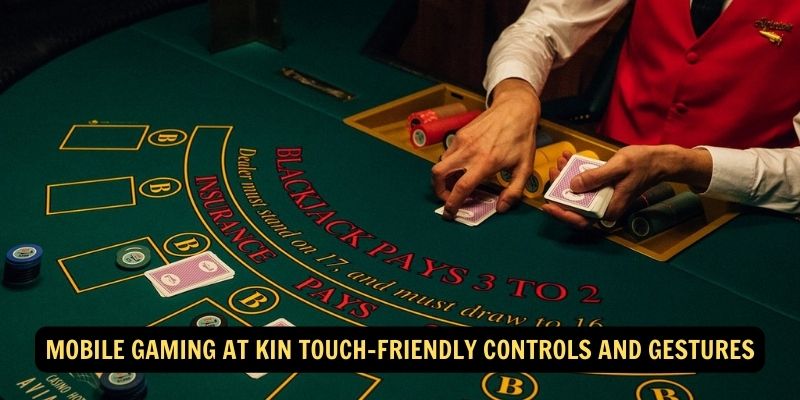 Mobile Gaming at Kin Touch-friendly controls and gestures